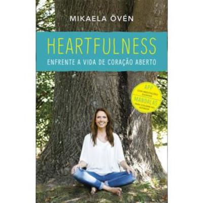 Heartfulness – Enfrente a vida de coração aberto, de Mikaela Övén